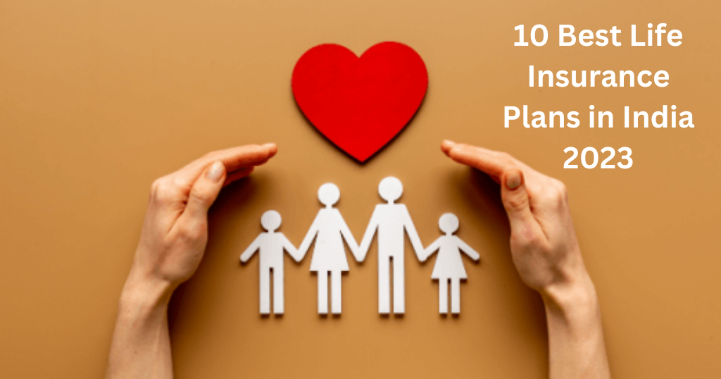 10 Best Life Insurance Plans in India 2023
