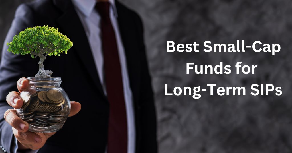 Best Small-Cap Funds for Long-Term SIPs